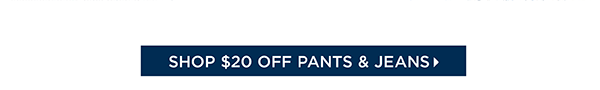 Enjoy $20 off pants & Jeans (regular price) | Shop Now