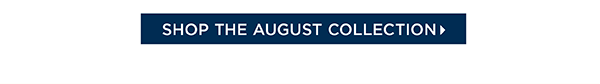 Shop the August Collection