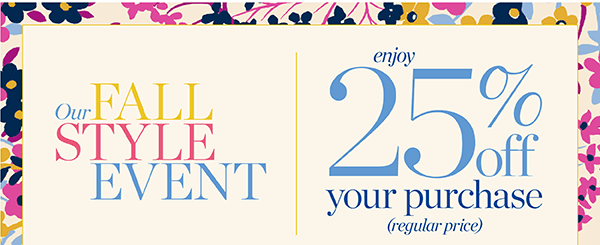 Our Fall Style Event. Enjoy 25% off your purchase (regular price). Shop New Arrivals