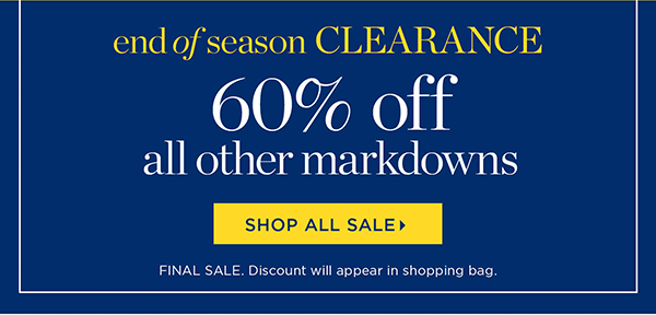 End of Season Clearance. 60% off All Other Markdowns | Shop All Sale