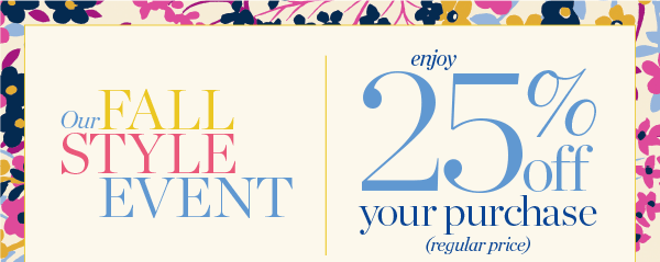 Our Fall Style Event. Enjoy 25% off your purchase (regular price). Shop New Arrivals