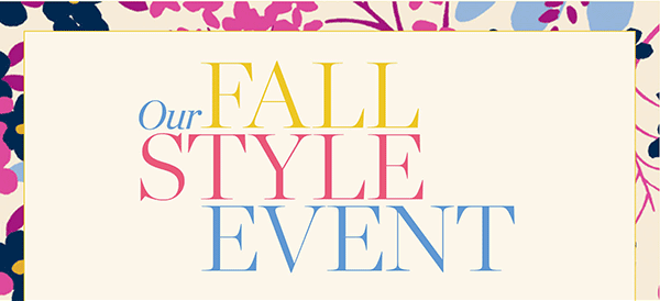 Our Fall Style Event. Join us TOMORROW, August 28 to enjoy these in-store exclusives! Find a Store