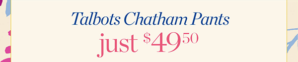 Talbots Chatham Pants just $49.50 | Find a Store