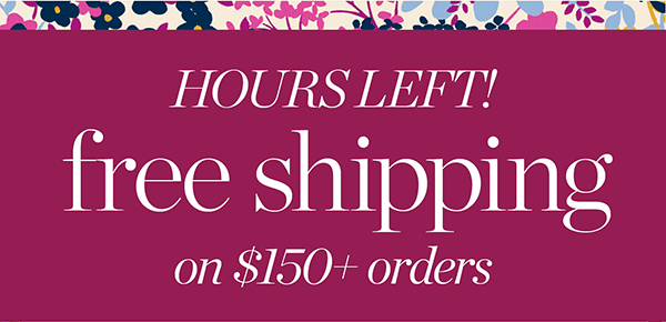 Hours Left! FREE shipping today on $150+ orders | Shop New Arrivals