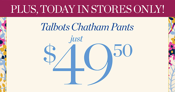 Plus, Today In Stores Only! Talbots Chatham Pants just $49.50 | Find a Store