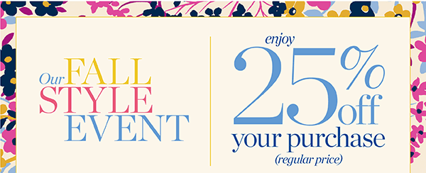 Our Fall Style Event. Enjoy 25% off your purchase (regular price). Shop New Arrivals