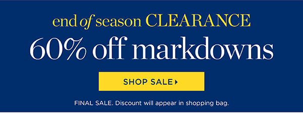 End of Season Clearance. 60% off Markdowns. Shop Sale