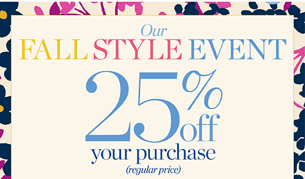 Fall Style Event 25% off your purchase (regular price). Shop New Arrivals