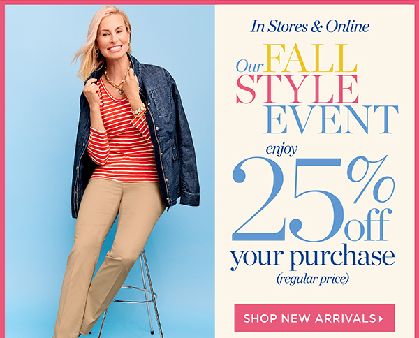 Our Fall Style Event. Enjoy 25% off your purchase (regular price). Shop New Arrivals