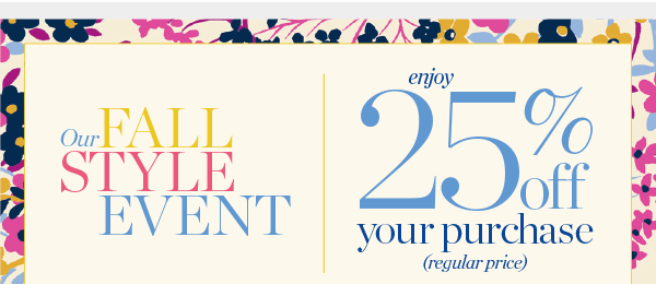 Fall Style Event 25% off your purchase (regular price). Shop New Arrivals