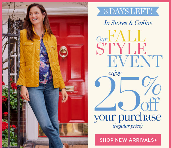 3 Days Left! Our Fall Style Event. Enjoy 25% off your purchase (regular price). Shop New Arrivals