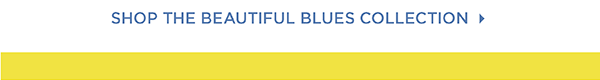 Shop the Beautiful Blues Collection
