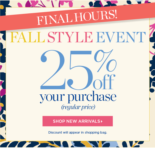 Final Hours! Fall Style Event 25% off your purchase (regular price). Shop New Arrivals