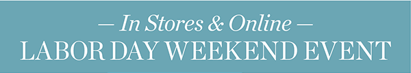 Last Day! In Stores & Online Labor Day Weekend Event. Shop All Sale