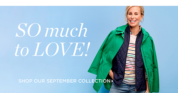 So much to love! Shop our September Collection