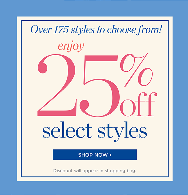 Enjoy 25% off Select Styles. Shop Now