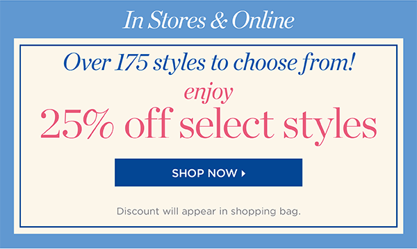 Enjoy 25% off Select Styles. Shop Now