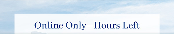 Online Only—Hours Left