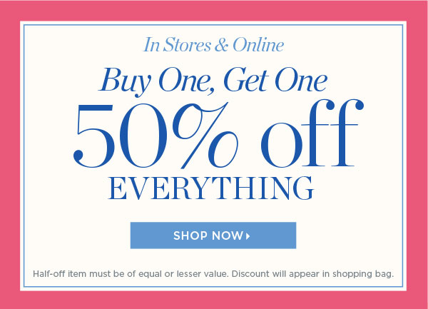 In Stores & Online. Buy One, Get One 50% off Everything | Shop Now