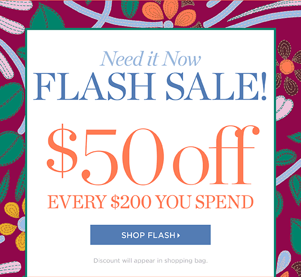 Need it Now Flash Sale $50 off $200. Shop Flash