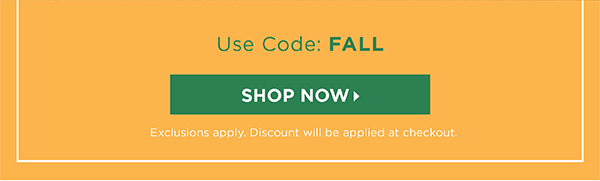 In Stores & Online It's all about Fall! 40% off one item (regular price) Use Code: FALL | Shop Now