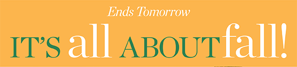 Ends Tomorrow! In Stores & Online It's all about Fall! 40% off one item (regular price) Use Code: FALL | Shop Now