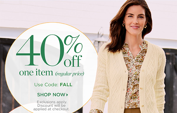 In Stores & Online It's all about Fall! 40% off one item (regular price) Use Code: FALL | Shop Now