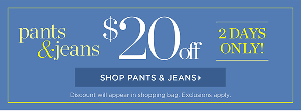 2 Days Only! Pants & Jean $20 off. Shop Pants & Jeans