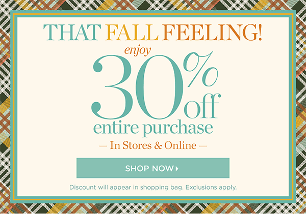 That Fall Feeling! Enjoy 30% off Entire Purchase | Shop October Collection