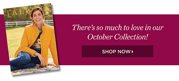 There's so much to love in our October Collection! Shop Now