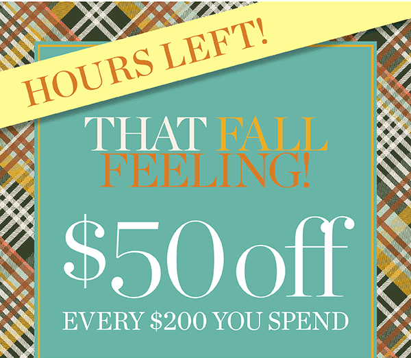 Last Day Bonus! $50 off every $200. Combines with 30% off your entire purchase | Shop Now