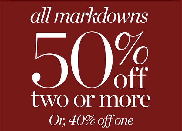 Fall Super Sale. All Markdowns 50% off two or more. Or 40% off one. Shop Sale