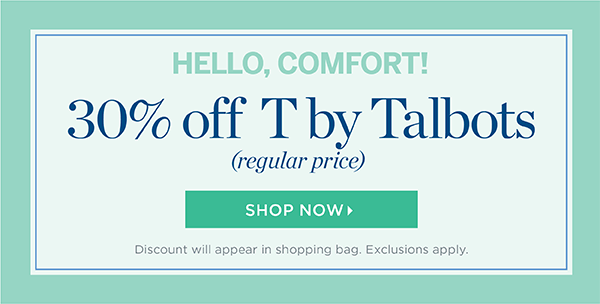 30% off regular-price T by Talbots. Shop Now