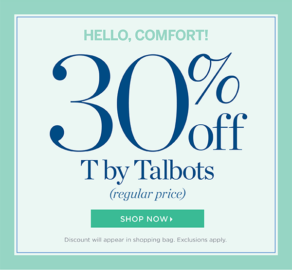 30% off regular-price T by Talbots. Shop Now