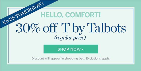 Ends Tomorrow! 30% off regular-price T by Talbots. Shop Now