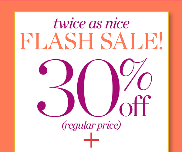 Flash Sale! 30% off regular price + an extra 15% off regular price. Shop Flash