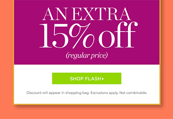 Flash Sale! 30% off regular price + an extra 15% off regular price. Shop Flash
