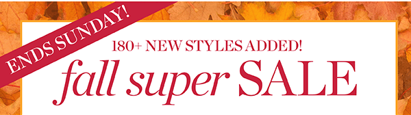 Fall Super Sale. All Markdowns 50% off two or more. Or 40% off one. Shop Sale