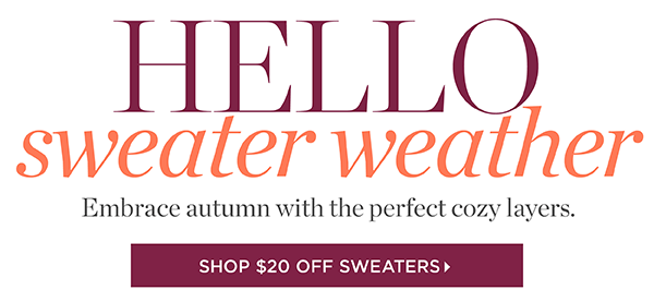 $20 off Sweaters (regular price) Shop Now