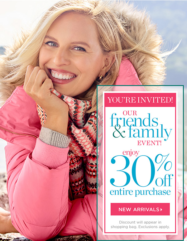 You're Invited! Our Friends & Family Event. Enjoy 30% off Entire Purchase. Shop New Arrivals