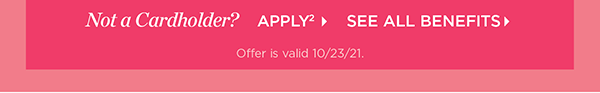 Not a cardholder? Apply and see all benefits