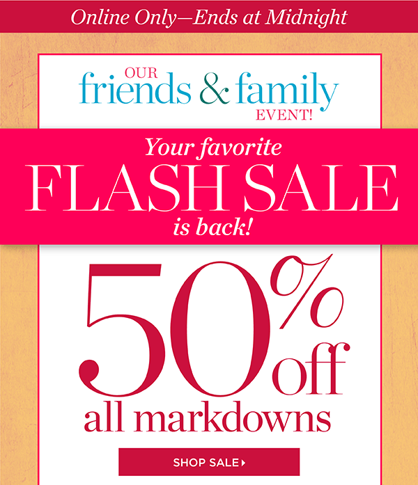 Online Only—Ends at Midnight Our Friends & Family Event. Your favorite flash sale is back! 50% off all markdowns. Shop Sale