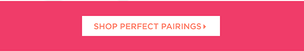 Shop Perfect Pairings