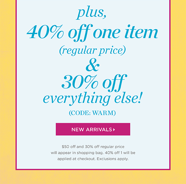 Plus, 40% off one item (regular price) & 30% off everything else! Code: WARM | Shop New Arrivals