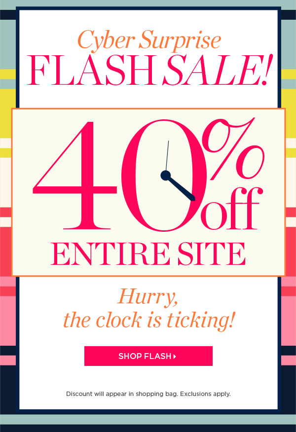 Cyber Surprise Flash Sale! 40% off Entire Site. Shop Flash