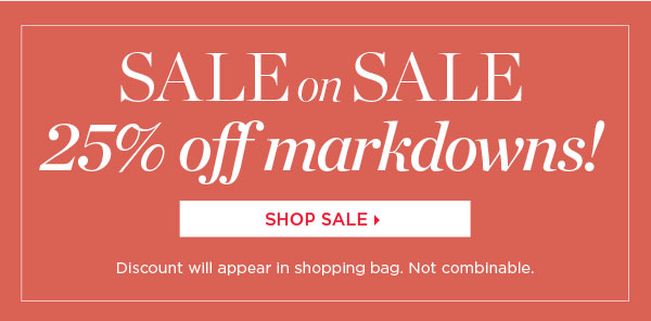 and, Sale on Sale. 25% off Markdowns. Shop Sale