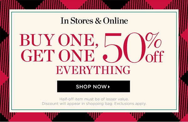 In Stores & Online. Buy One Get One 50% off Everything. Shop Now