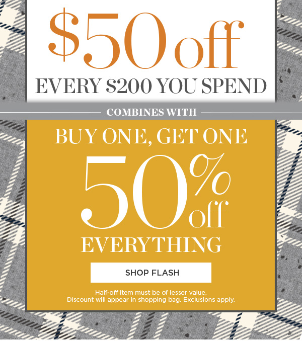 $50 off Every $200 You Spend. Combines with Buy One Get One 50% Off. Shop Flash