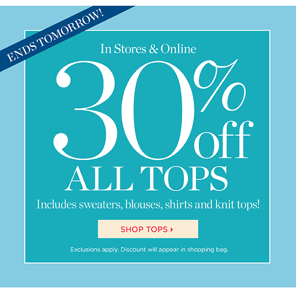 Ends Tomorrow! In Stores & Online 30% off All Tops