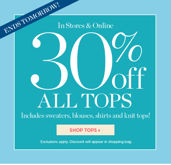 Ends Tomorrow! In Stores & Online 30% off All Tops
